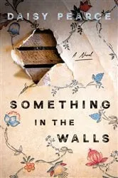 Book cover of Something in the Walls by Daisy Pearce