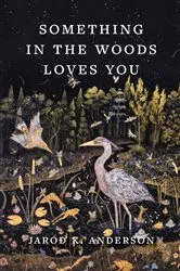 Book cover of Something in the Woods Loves You by Jarod K. Anderson