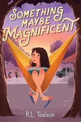 Book cover of Something Maybe Magnificent by R.L. Toalson
