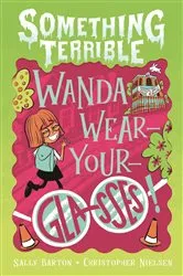 Book cover of Something Terrible: Wanda Wear-your-glasses by Sally Barton