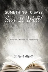 Book cover of Something to Say? Say It Well! by H. Mark Abbott