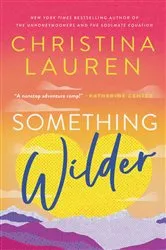 Book cover of Something Wilder by Christina Lauren