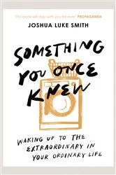 Book cover of Something You Once Knew by Joshua Luke Smith