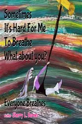 Book cover of Sometimes It's Hard for Me to Breathe. What About You? by Sherry L. Barnes