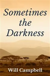 Book cover of Sometimes the Darkness by Will Campbell