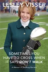 Book cover of Sometimes You Have to Cross When It Says Don't Walk by Lesley Visser
