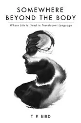 Book cover of Somewhere Beyond the Body by T. P. Bird