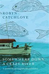 Book cover of Somewhere Down a Crazy River by Robyn Catchlove