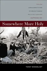 Book cover of Somewhere More Holy by Tony Woodlief
