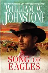 Book cover of Song of Eagles by William W. Johnstone