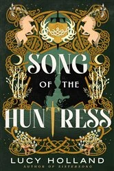 Book cover of Song of the Huntress by Lucy Holland