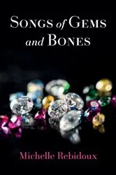 Book cover of Songs of Gems and Bones by Michelle Rebidoux