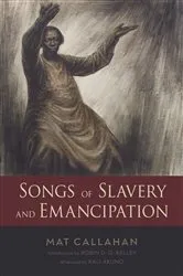 Book cover of Songs of Slavery and Emancipation by Mat Callahan