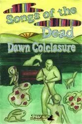 Book cover of Songs of the Dead by Dawn Colclasure