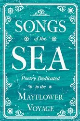 Book cover of Songs of the Sea - Poetry Dedicated to the Mayflower Voyage by Various