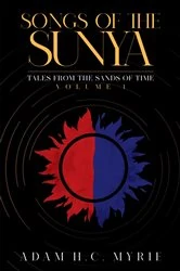 Book cover of Songs of the Sunya Tales from the Sands of Time Volume I by Adam H.C. Myrie