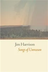 Book cover of Songs of Unreason by Jim Harrison