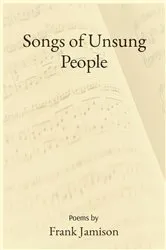 Book cover of Songs of Unsung People by Frank Jamison