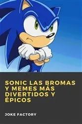 Book cover of Sonic las Bromas y Memes más Divertidos y Épicos by Joke Factory
