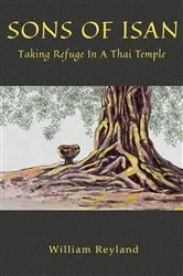 Book cover of Sons of Isan Taking Refuge in a Thai Temple by reyland, william, m