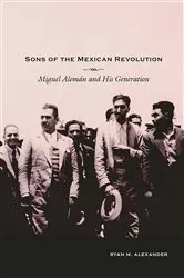 Book cover of Sons of the Mexican Revolution by Ryan M. Alexander