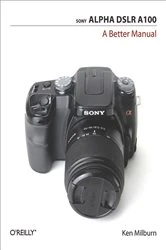 Book cover of Sony Alpha DSLR A100: A Better Manual by Ken Milburn