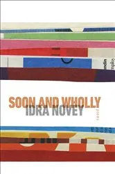 Book cover of Soon and Wholly by Idra Novey