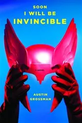 Book cover of Soon I Will Be Invincible by Austin Grossman