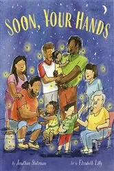 Book cover of Soon, Your Hands by Jonathan Stutzman