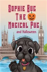 Book cover of Sophie Bug the Magical Pug and Halloween by Stacy LaMontagne