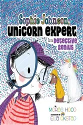 Book cover of Sophie Johnson, Unicorn Expert, Is a Detective Genius by Morag Hood