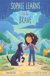 Book cover of Sophie Learns to Be Brave by Joan Halifax