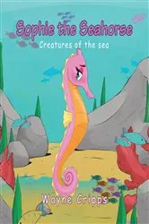 Book cover of Sophie the Seahorse by Wayne Cripps