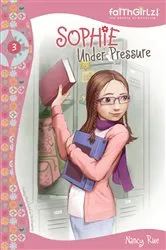 Book cover of Sophie Under Pressure by Nancy N. Rue