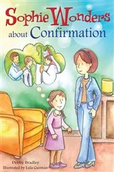 Book cover of Sophie Wonders About Confirmation by Debbie Bradley