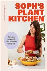 Book cover of Soph's Plant Kitchen: Delicious high protein recipes to fuel you for life - The Sunday Times Bestseller 2025 by Sophie Waplington