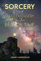 Book cover of Sorcery and Skullduggery in the Belt of Time by Henry Anderson