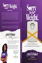 Book cover of Sorry for the Weight by Ariel D Baker