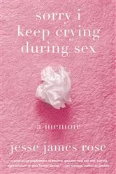 Book cover of sorry i keep crying during sex by Jesse James Rose