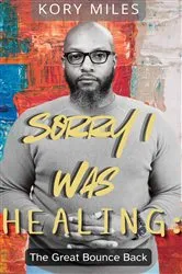 Book cover of Sorry I Was Healing by Kory Miles