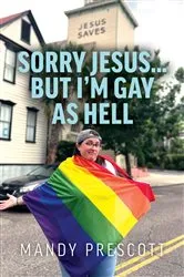 Book cover of Sorry Jesus... but I'm Gay as Hell by Mandy Prescott