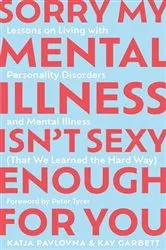 Book cover of Sorry My Mental Illness Isn't Sexy Enough for You by Unknown