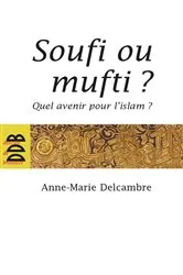 Book cover of Soufi ou mufti ? by Docteur Anne-Marie Delcambre