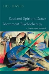 Book cover of Soul and Spirit in Dance Movement Psychotherapy by Jill Hayes