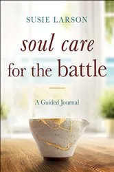 Book cover of Soul Care for the Battle by Susie Larson