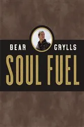 Book cover of Soul Fuel by Bear Grylls
