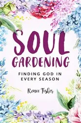 Book cover of Soul Gardening by Renee Fisher