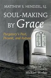 Book cover of Soul-Making by Grace by Matthew S.SJ Hendzel