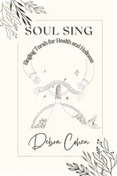 Book cover of Soul Sing: Singing Torah for Health and Holiness by Debra J Cohen