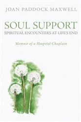 Book cover of Soul Support: Spiritual Encounters at Life’s End by Joan Paddock Maxwell